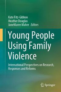 Cover image for Young People Using Family Violence: International Perspectives on Research, Responses and Reforms