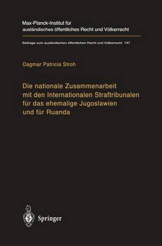 Cover image for Die Nationale Zusammenarbeit Mit Den Internationalen Straftribunalen Fur Das Ehemalige Jugoslawien Und Fur Ruanda: State Cooperation with the International Criminal Tribunals for the Former Yugoslavia and for Rwanda