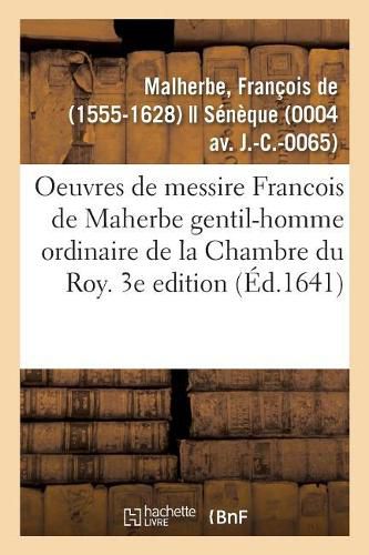 Les Oeuvres de Messire Francois de Maherbe Gentil-Homme Ordinaire de la Chambre Du Roy. 3e Edition