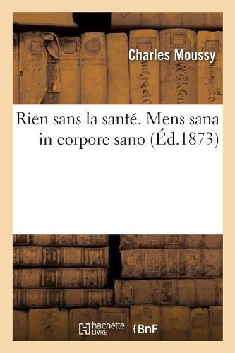 Rien Sans La Sante. Mens Sana in Corpore Sano