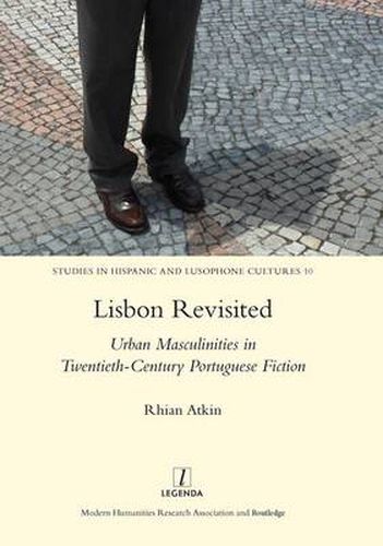 Cover image for Lisbon Revisited: Urban Masculinities in Twentieth-Century Portuguese Fiction