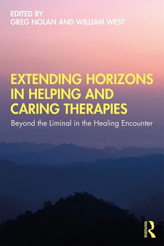 Cover image for Extending Horizons in Helping and Caring Therapies: Beyond the Liminal in the Healing Encounter