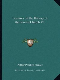 Cover image for Lectures on the History of the Jewish Church V1