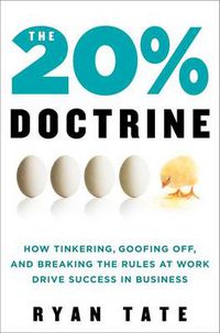 Cover image for The 20% Doctrine: How Tinkering, Goofing Off, and Breaking the Rules at Work Drive Success in Business