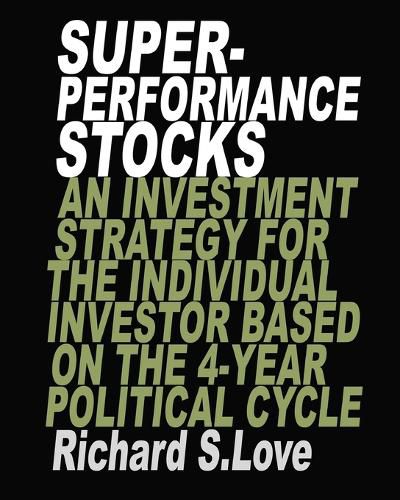 Cover image for Superperformance stocks: An investment strategy for the individual investor based on the 4-year political cycle