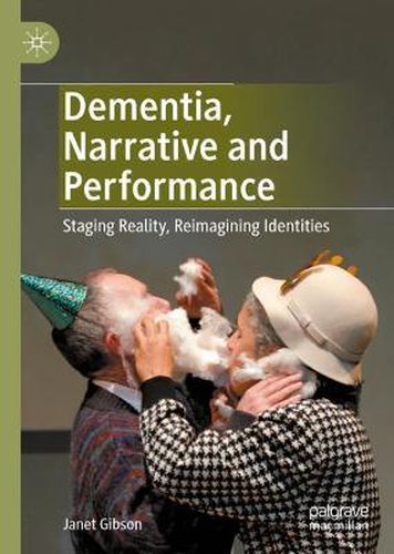 Cover image for Dementia, Narrative and Performance: Staging Reality, Reimagining Identities