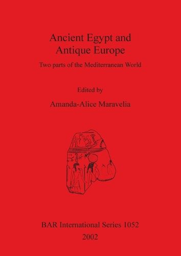 Cover image for Ancient Egypt and Antique Europe: Two parts of the Mediterranean World. Papers from a session held at the European Association of Archaeologists Seventh Annual Meeting in Esslingen 2001