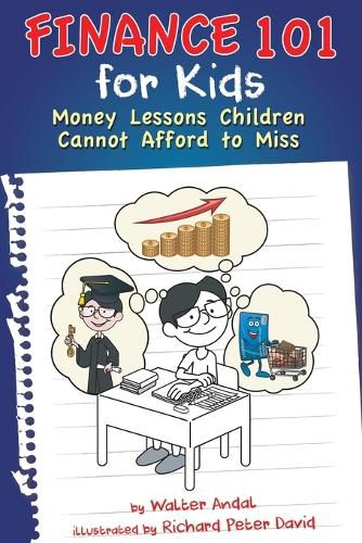 Cover image for Finance 101 for Kids: Money Lessons Children Cannot Afford to Miss