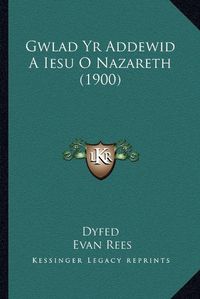 Cover image for Gwlad Yr Addewid a Iesu O Nazareth (1900)