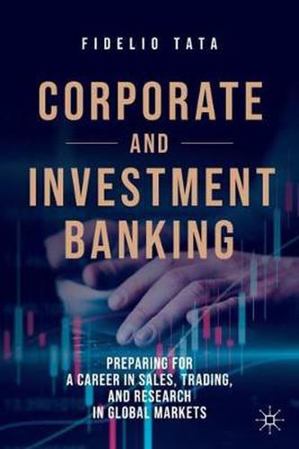 Corporate and Investment Banking: Preparing for a Career in Sales, Trading, and Research in Global Markets