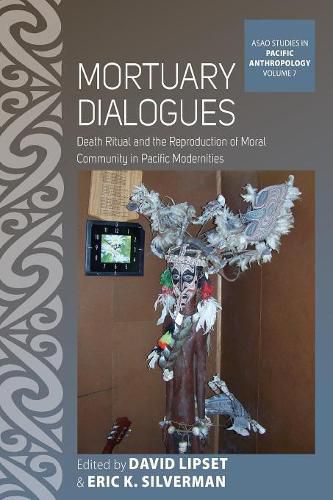 Mortuary Dialogues: Death Ritual and the Reproduction of Moral Community in Pacific Modernities