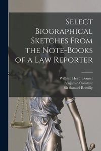 Cover image for Select Biographical Sketches From the Note-books of a Law Reporter