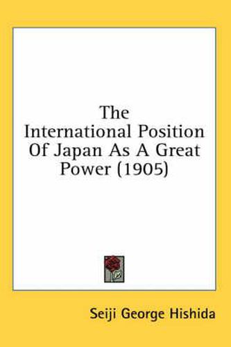 Cover image for The International Position of Japan as a Great Power (1905)