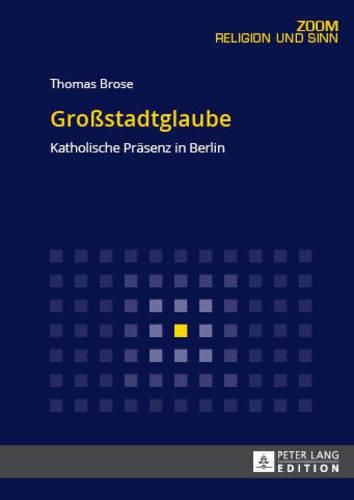 Cover image for Grossstadtglaube: Katholische Praesenz in Berlin