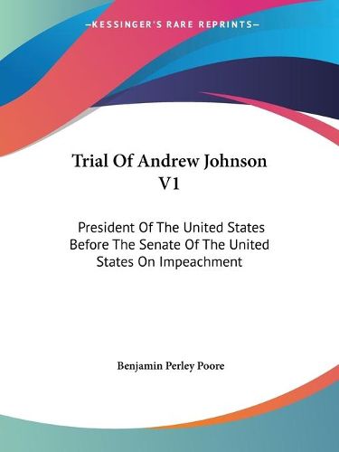 Cover image for Trial of Andrew Johnson V1: President of the United States Before the Senate of the United States on Impeachment