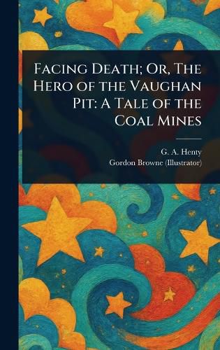 Cover image for Facing Death; Or, The Hero of the Vaughan Pit