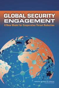 Cover image for Global Security Engagement: A New Model for Cooperative Threat Reduction