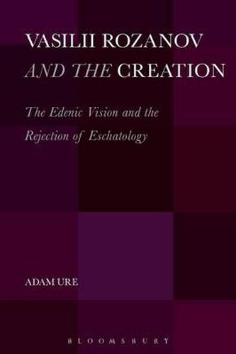 Cover image for Vasilii Rozanov and the Creation: The Edenic Vision and the Rejection of Eschatology