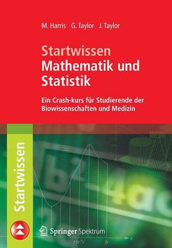 Startwissen Mathematik Und Statistik: Ein Crash-Kurs Fur Studierende Der Biowissenschaften Und Medizin