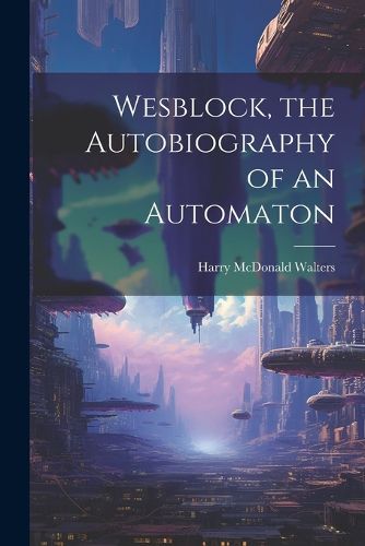 Cover image for Wesblock, the Autobiography of an Automaton