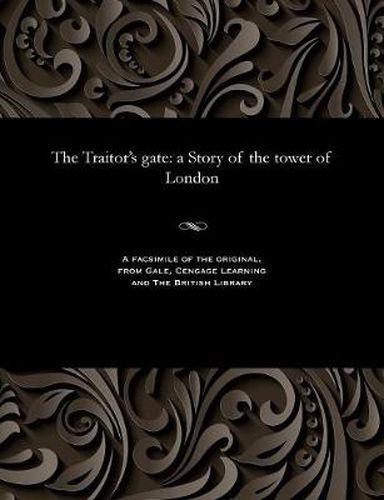 The Traitor's Gate: A Story of the Tower of London