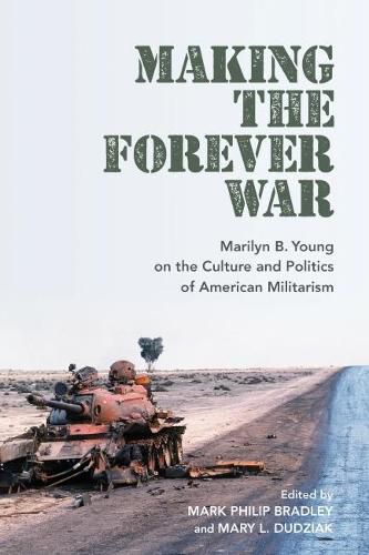 Making the Forever War: Marilyn Young on the Culture and Politics of American Militarism