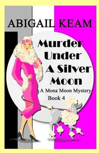 Cover image for Murder Under A Silver Moon: A 1930s Mona Moon Historical Cozy Mystery Book 4