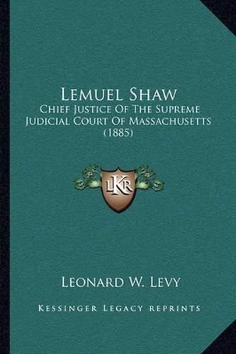 Lemuel Shaw: Chief Justice of the Supreme Judicial Court of Massachusetts (1885)