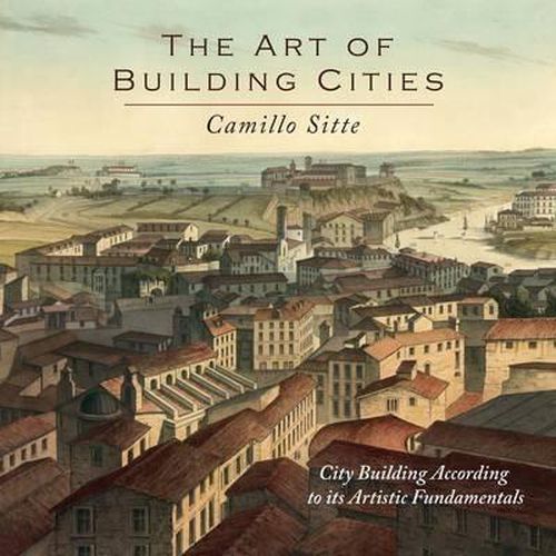 Cover image for The Art of Building Cities: City Building According to Its Artistic Fundamentals