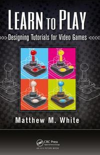 Cover image for Learn to Play: Designing Tutorials for Video Games