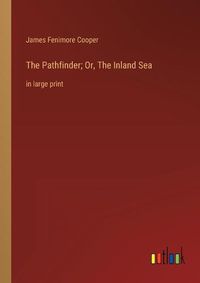 Cover image for The Pathfinder; Or, The Inland Sea