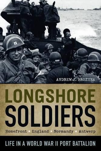 Cover image for Longshore Soldiers: Life in a World War II Port Battalion