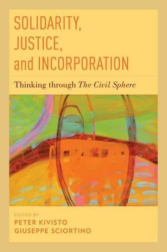 Cover image for Solidarity, Justice, and Incorporation: Thinking through The Civil Sphere