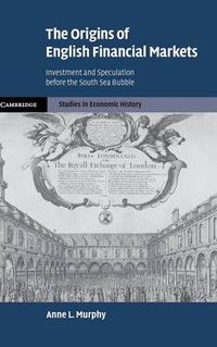 Cover image for The Origins of English Financial Markets: Investment and Speculation before the South Sea Bubble