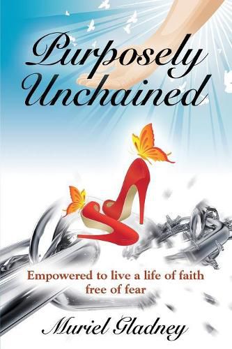 Cover image for Purposely Unchained: Empowered for a life of faith without fear