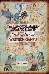 Cover image for The Immortal Maiden Equal to Heaven and Other Precious Scrolls from Western Gansu