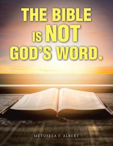 The Bible Is Not God's Word.