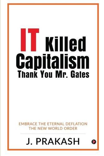 Cover image for IT Killed Capitalism. Thank You Mr. Gates: Embrace the Eternal Deflation - The New World Order