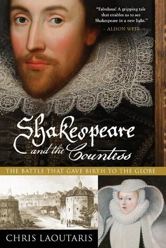 Shakespeare and the Countess: The Battle That Gave Birth to the Globe