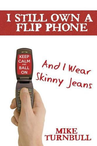 Cover image for I Still Own a Flip Phone: And I Wear Skinny Jeans