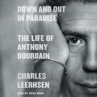 Cover image for Down and Out in Paradise: The Life of Anthony Bourdain