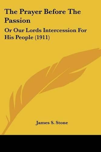 Cover image for The Prayer Before the Passion: Or Our Lords Intercession for His People (1911)