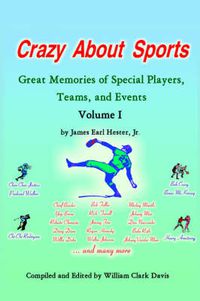 Cover image for Crazy About Sports: Volume I: Great Memories of Special Players, Teams and Events