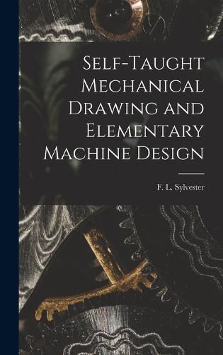 Cover image for Self-Taught Mechanical Drawing and Elementary Machine Design