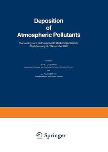 Cover image for Deposition of Atmospheric Pollutants: Proceedings of a Colloquium held at Oberursel/Taunus, West Germany, 9-11 November 1981