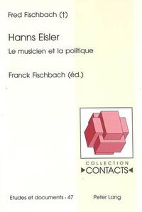 Cover image for Hanns Eisler: Le Musicien Et La Politique. Edite Par Franck Fischbach