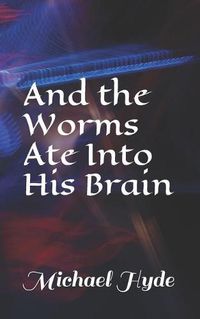 Cover image for And the Worms Ate Into His Brain