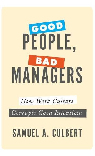 Cover image for Good People, Bad Managers: How Work Culture Corrupts Good Intentions