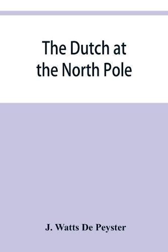 The Dutch at the North pole and the Dutch in Maine. A paper read before the New York historical society, 3d March, 1857