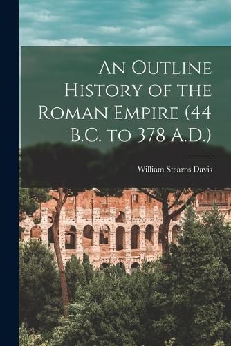 Cover image for An Outline History of the Roman Empire (44 B.C. to 378 A.D.)